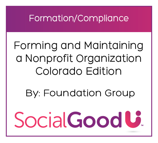 SocialGoodU -- Forming and Maintaining a Nonprofit Organization Colorado Edition