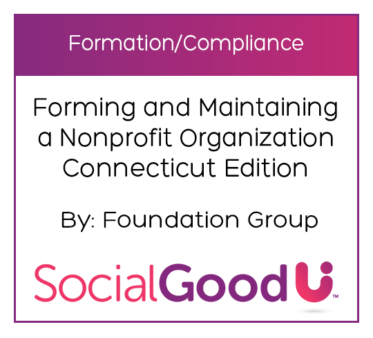 SocialGoodU -- Forming and Maintaining a Nonprofit Organization Connecticut Edition