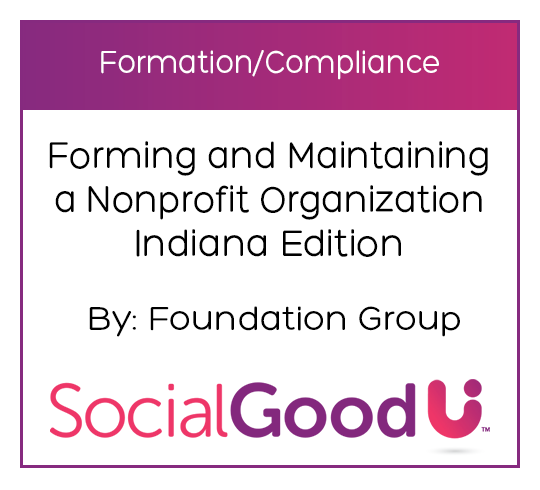 SocialGoodU - Forming and Maintaining a Nonprofit Organization Indiana Edition